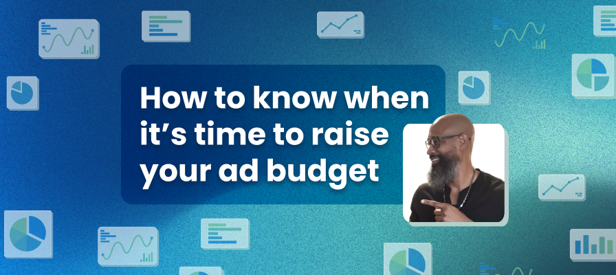 How to know when it's time to raise your ad budget