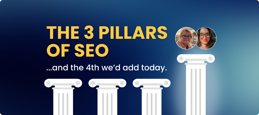 THE 3 PILLARS OF SEO ...and the 4th we'd add