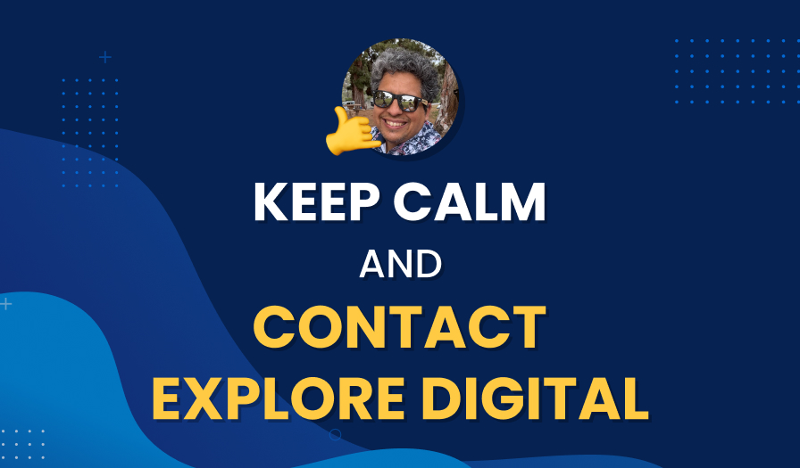 KEEP CALM AND CONTACT EXPLORE DIGITAL