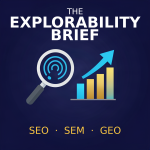 Cover art for The Explorability Brief, a weekly SEO, paid search and AI search podcast from Explore Digital